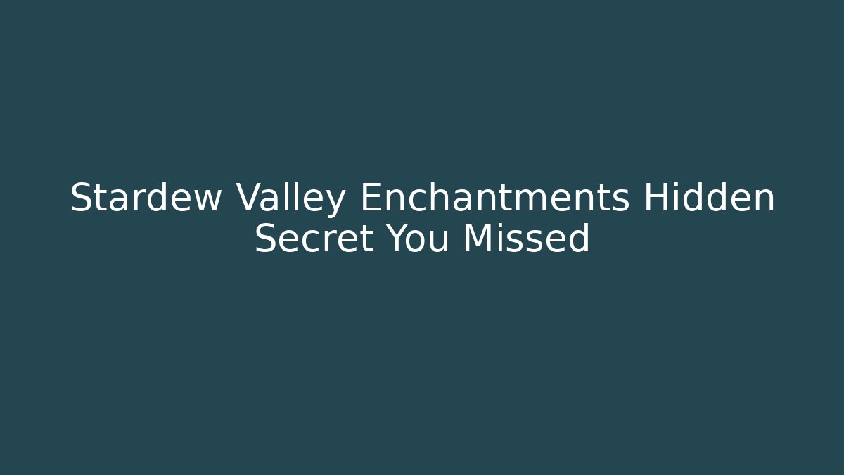 Stardew Valley Enchantments Hidden Secret You Missed