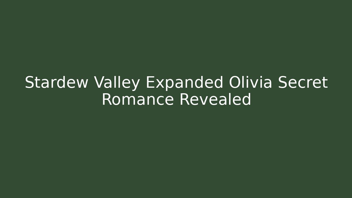 Stardew Valley Expanded Olivia Secret Romance Revealed