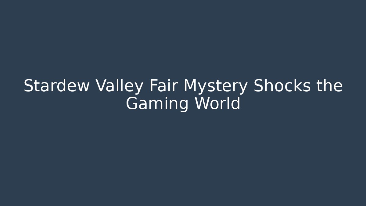 Stardew Valley Fair Mystery Shocks the Gaming World