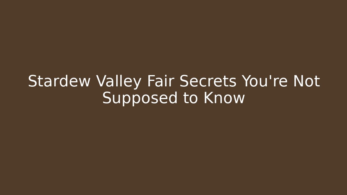 Stardew Valley Fair Secrets You're Not Supposed to Know