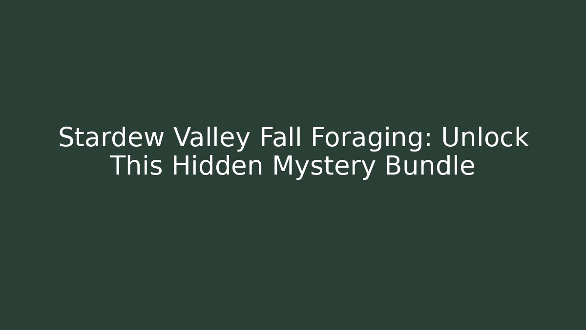 Stardew Valley Fall Foraging: Unlock This Hidden Mystery Bundle