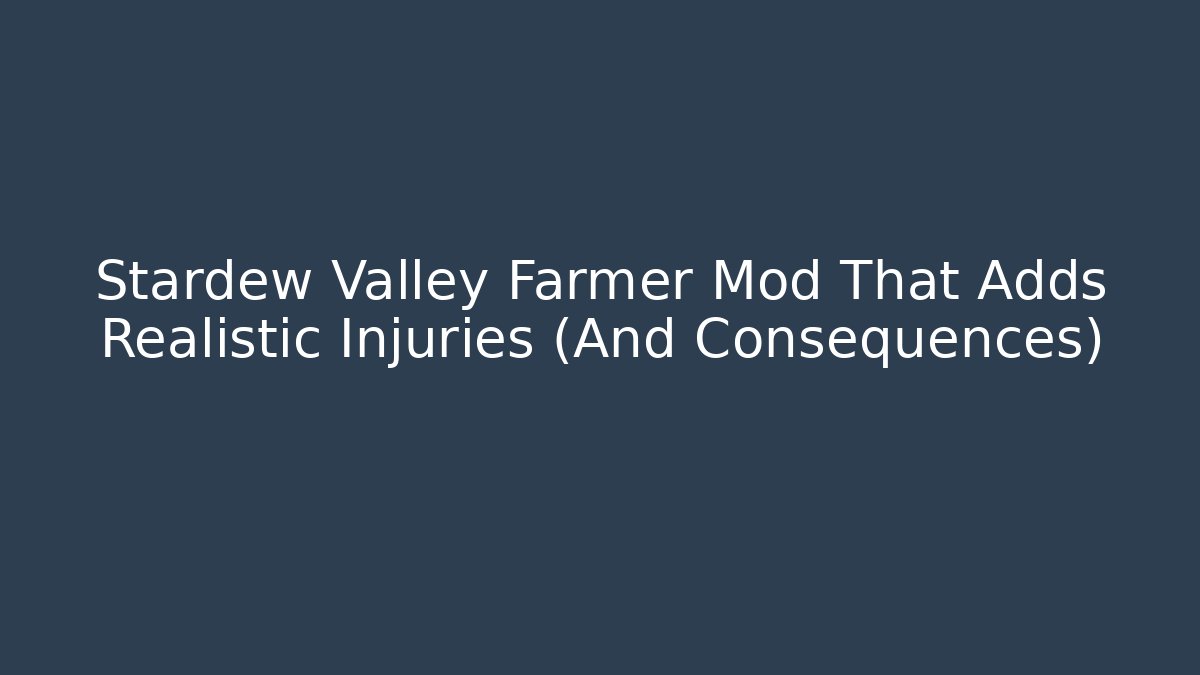Stardew Valley Farmer Mod That Adds Realistic Injuries (And Consequences)