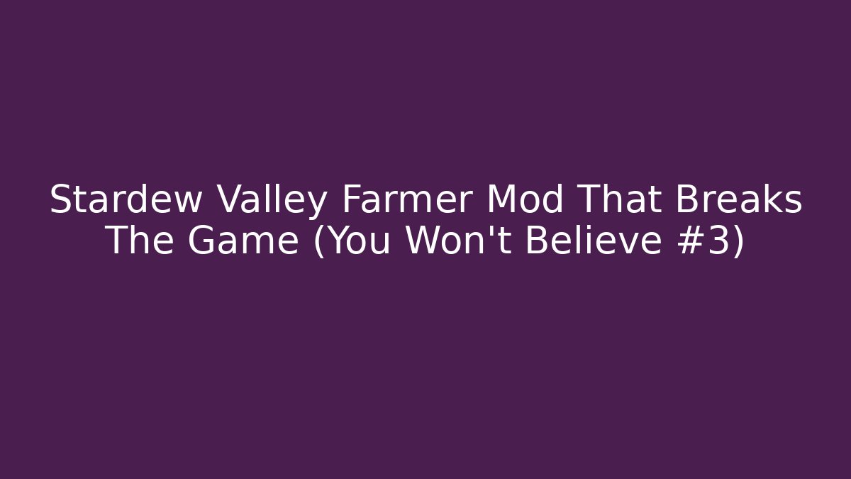Stardew Valley Farmer Mod That Breaks The Game (You Won't Believe #3)