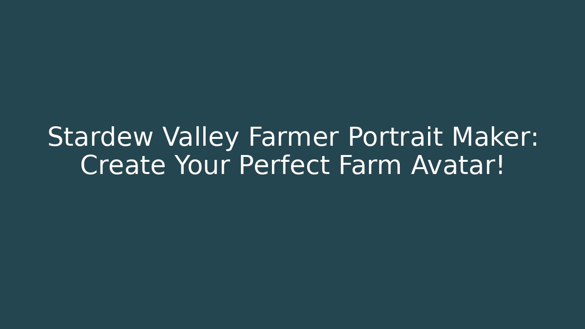 Stardew Valley Farmer Portrait Maker: Create Your Perfect Farm Avatar!