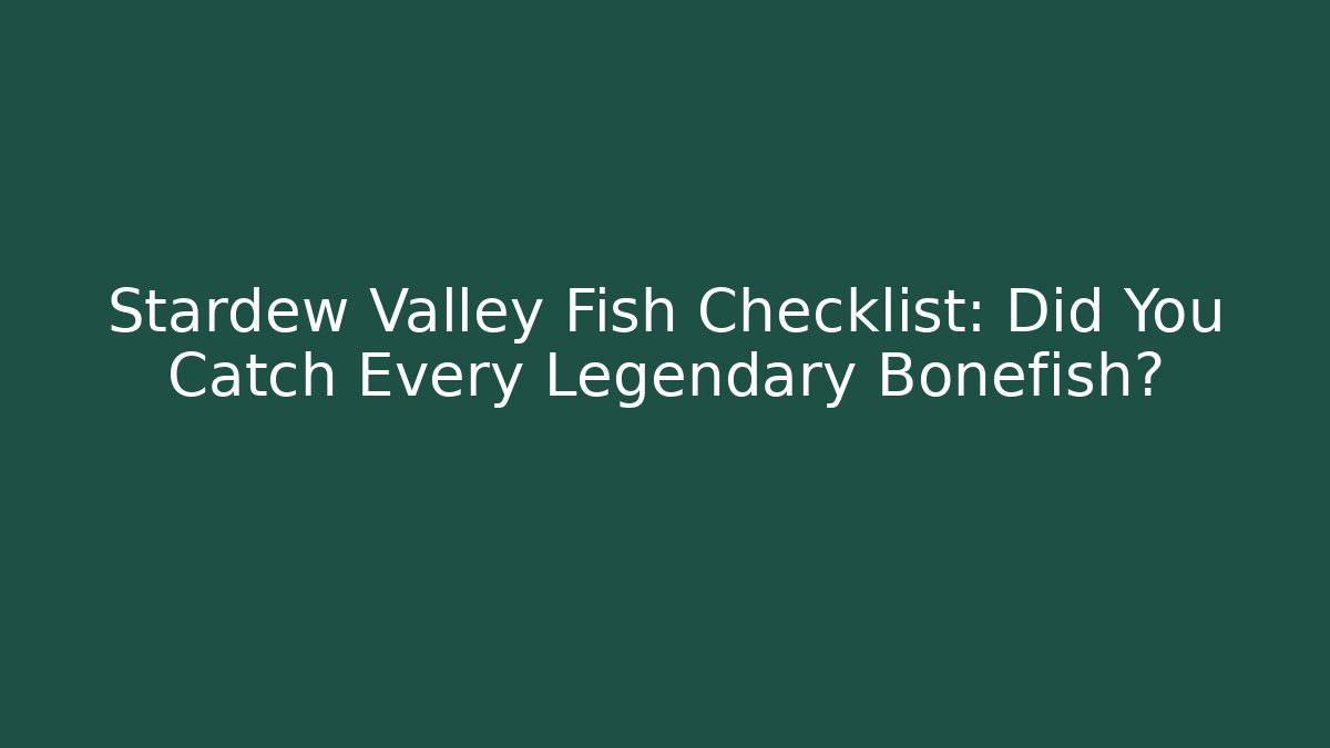 Stardew Valley Fish Checklist: Did You Catch Every Legendary Bonefish? - Critter Realm