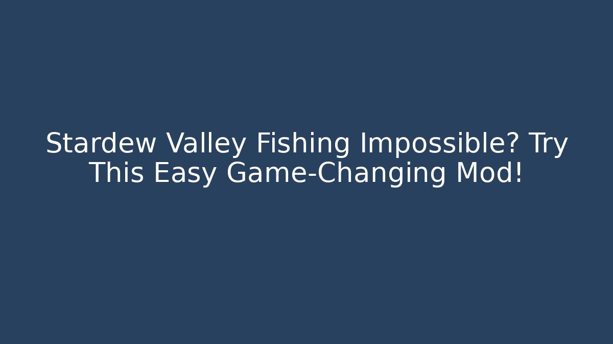 Stardew Valley Fishing Impossible? Try This Easy Game-Changing Mod!