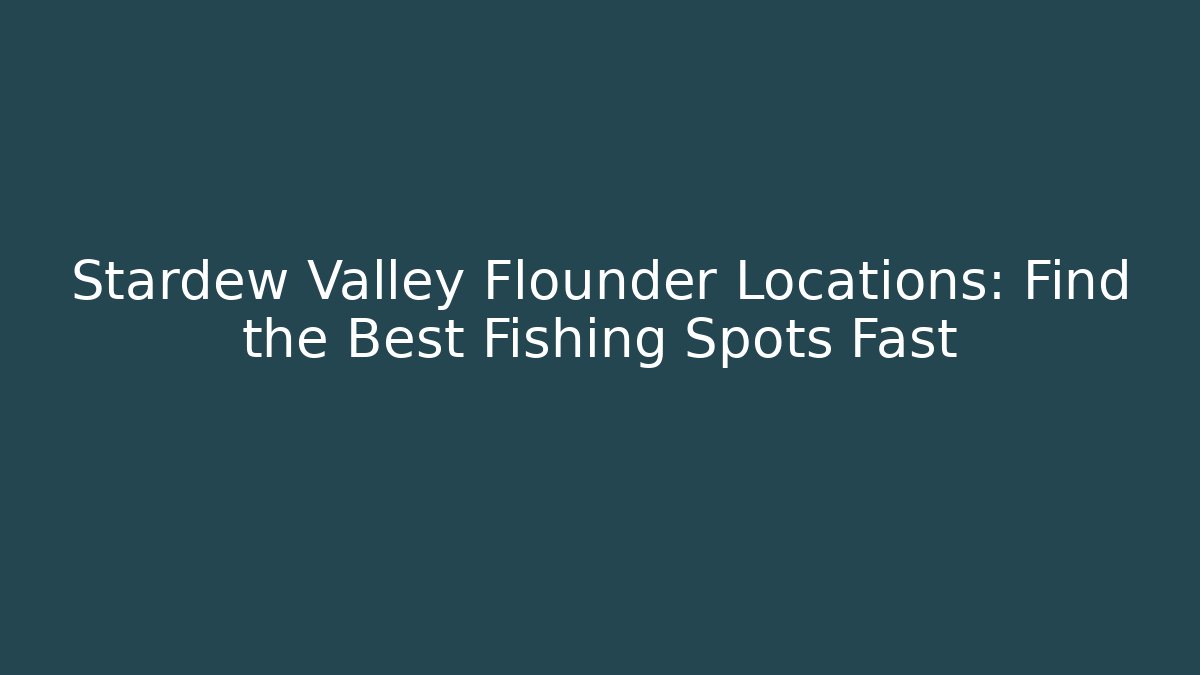 Stardew Valley Flounder Locations: Find the Best Fishing Spots Fast