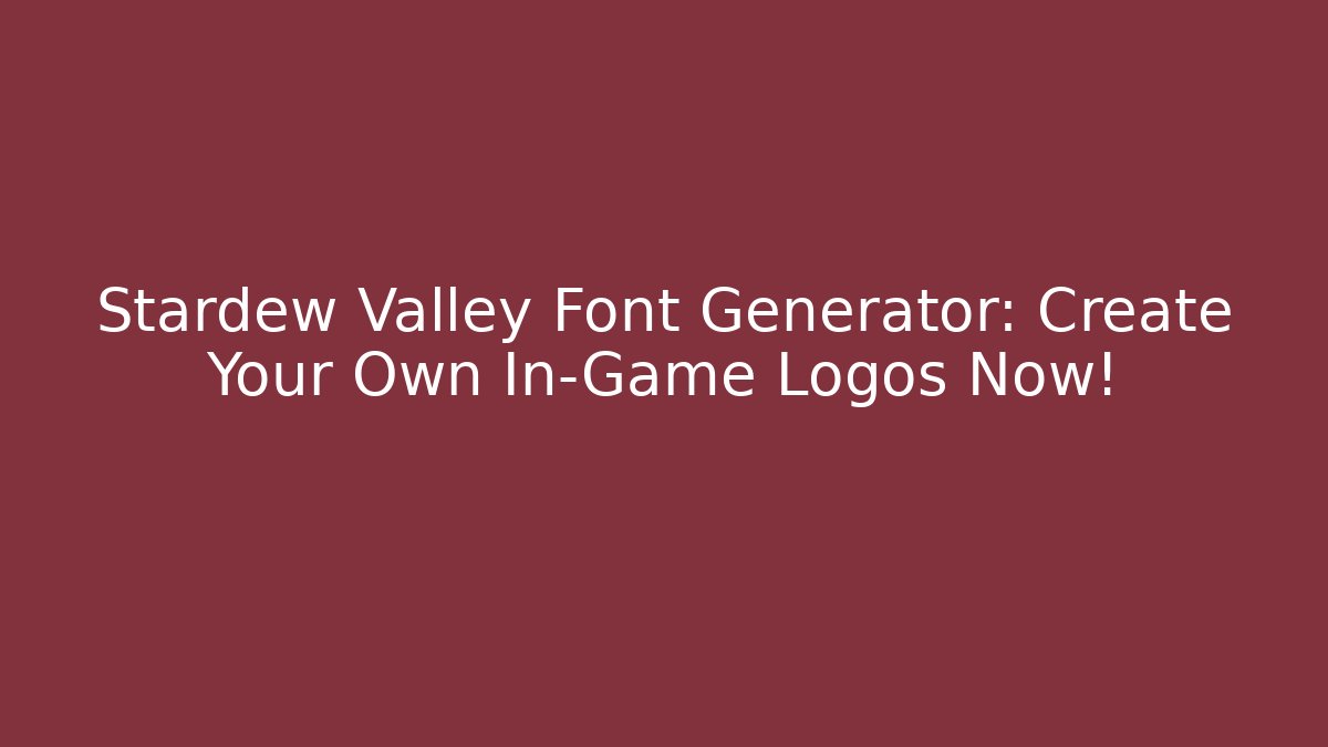 Stardew Valley Font Generator: Create Your Own In-Game Logos Now!