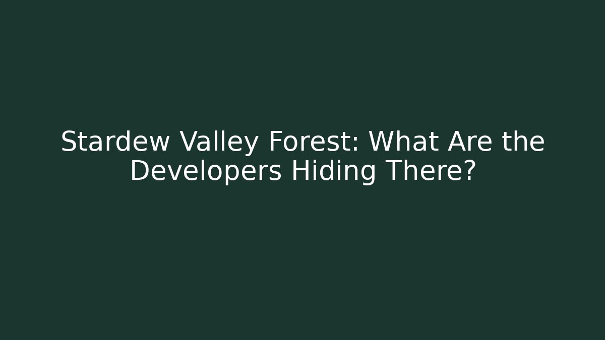 Stardew Valley Forest: What Are the Developers Hiding There?