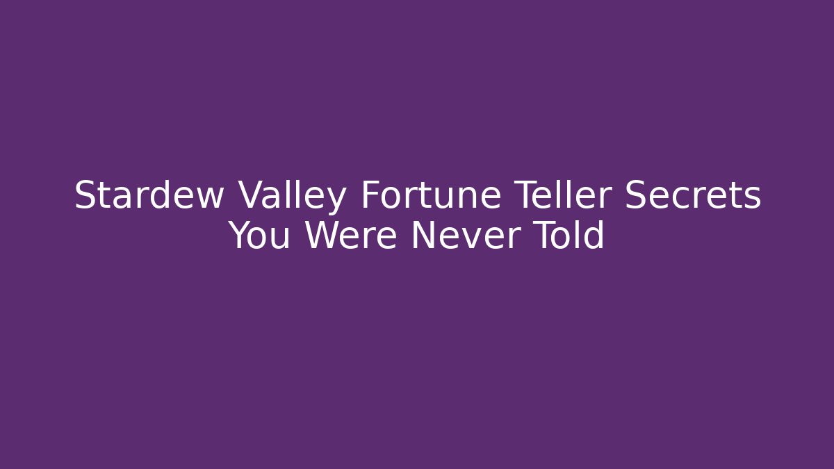 Stardew Valley Fortune Teller Secrets You Were Never Told