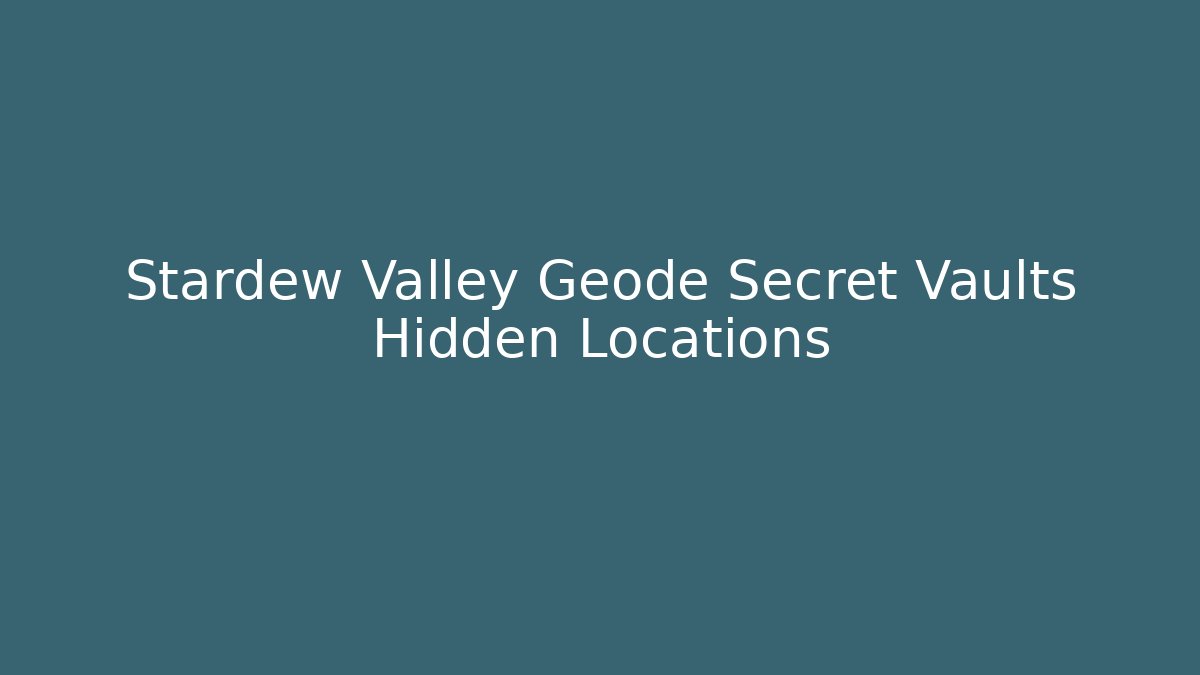 Stardew Valley Geode Secret Vaults Hidden Locations - Critter Realm