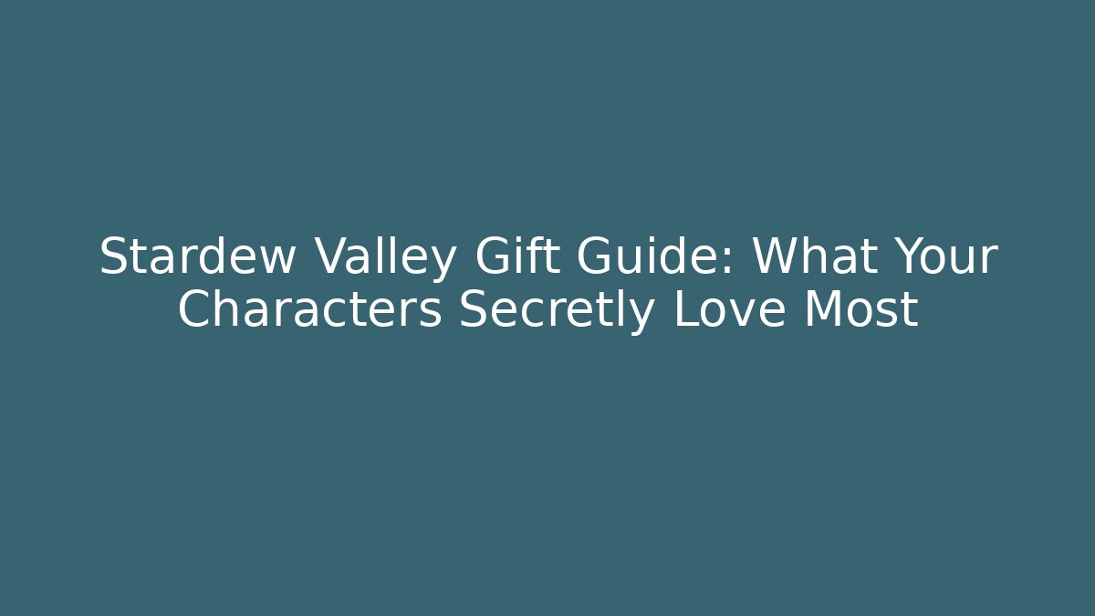 Stardew Valley Gift Guide: What Your Characters Secretly Love Most