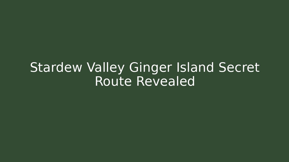 Stardew Valley Ginger Island Secret Route Revealed