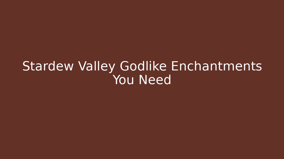 Stardew Valley Godlike Enchantments You Need