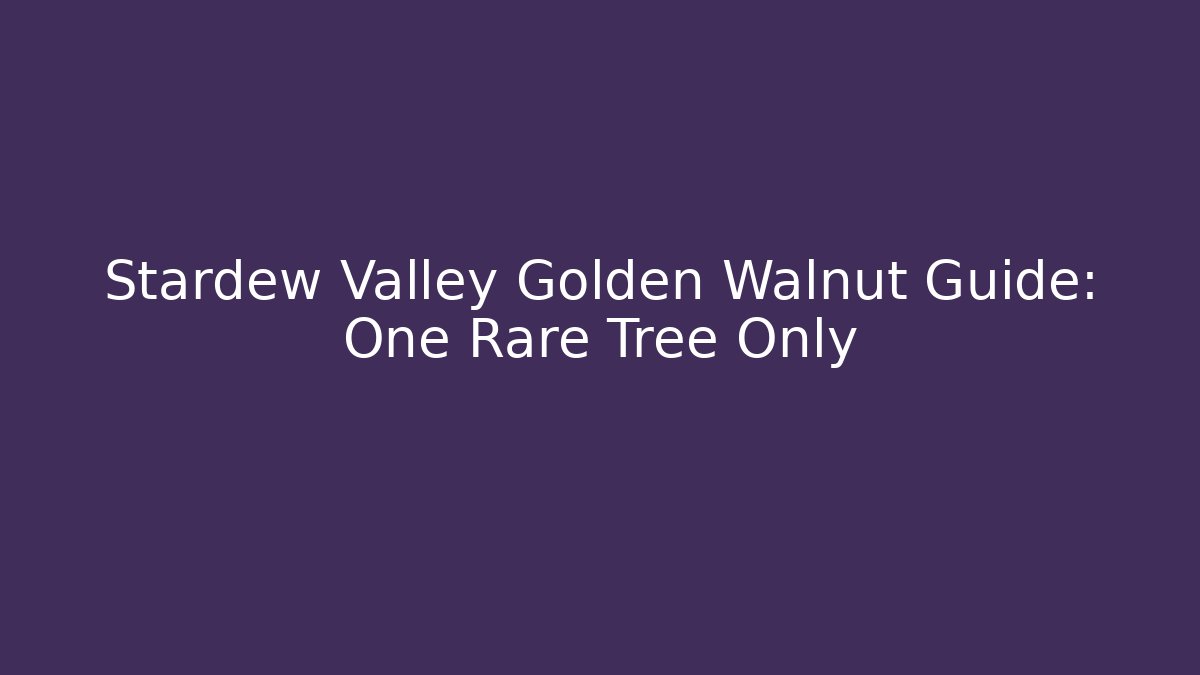 Stardew Valley Golden Walnut Guide: One Rare Tree Only