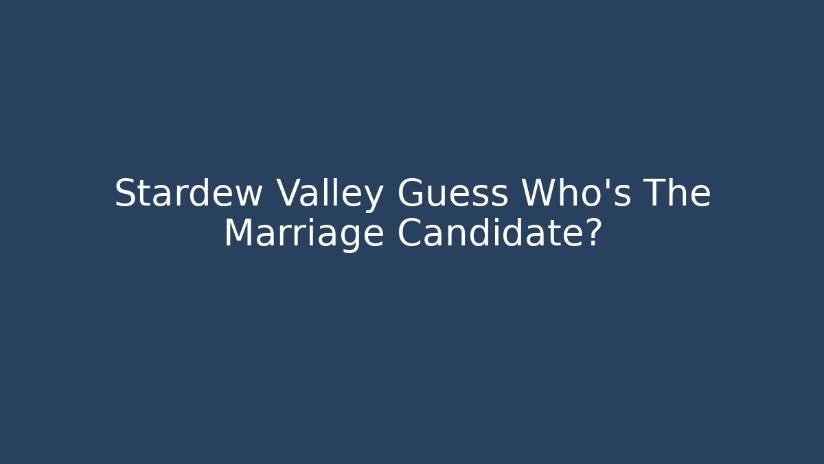 Stardew Valley Guess Who's The Marriage Candidate? - Critter Realm