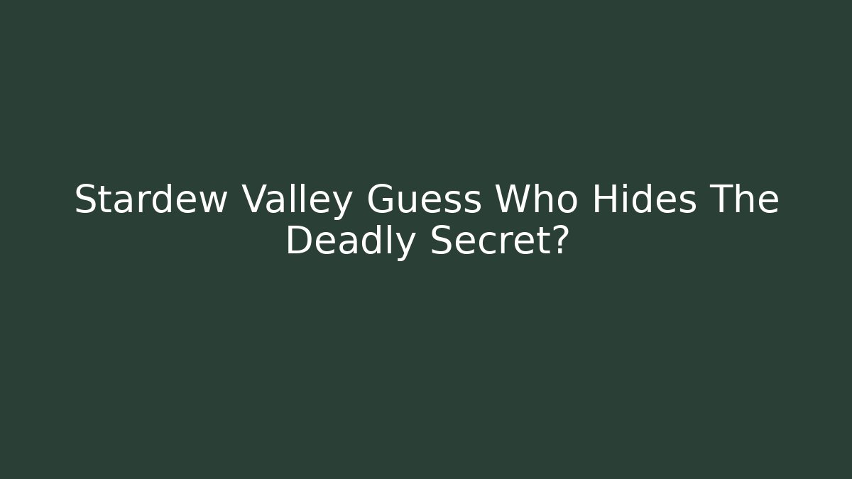 Stardew Valley Guess Who Hides The Deadly Secret? - Critter Realm