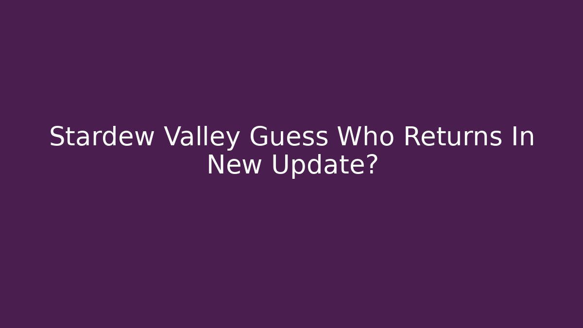 Stardew Valley Guess Who Returns In New Update?