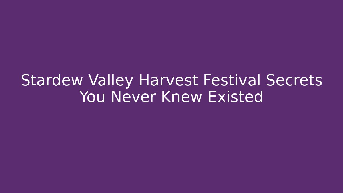 Stardew Valley Harvest Festival Secrets You Never Knew Existed