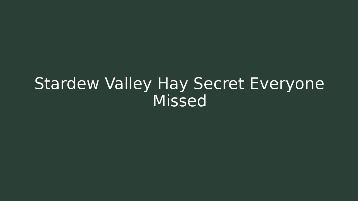 Stardew Valley Hay Secret Everyone Missed