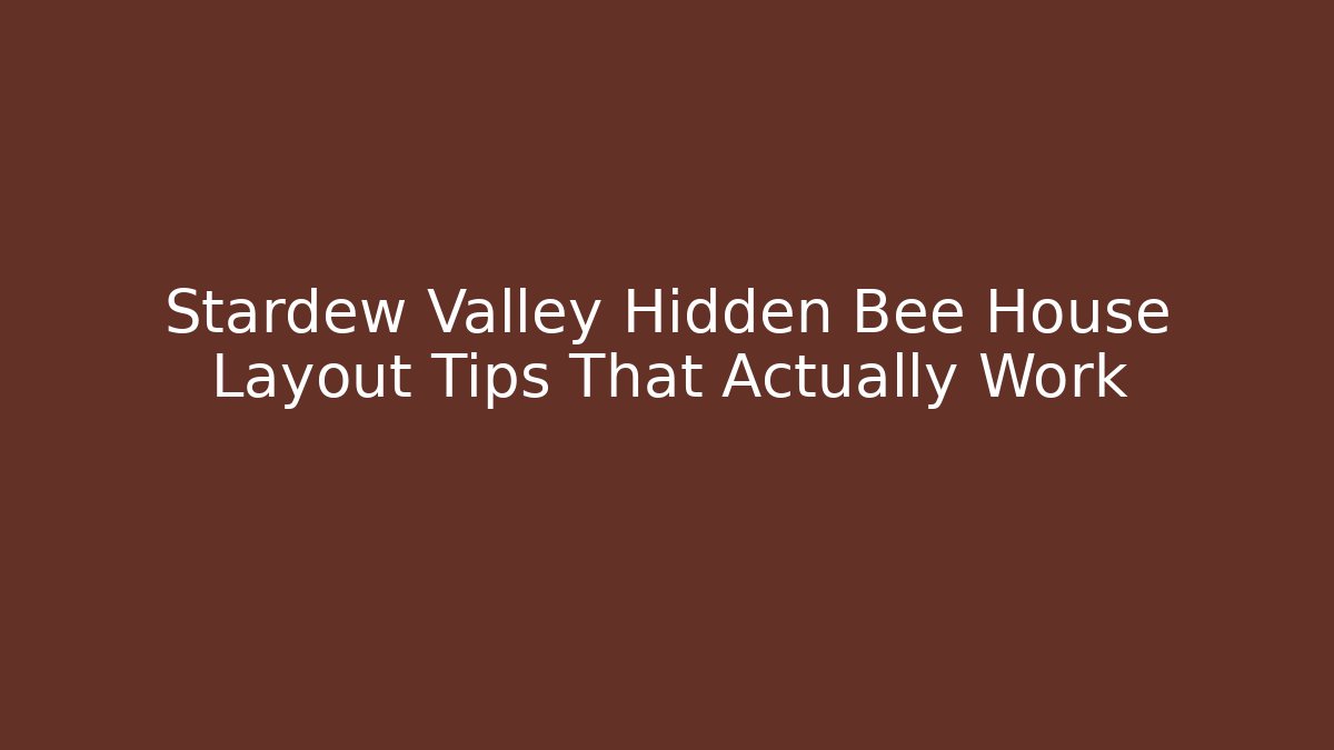 Stardew Valley Hidden Bee House Layout Tips That Actually Work