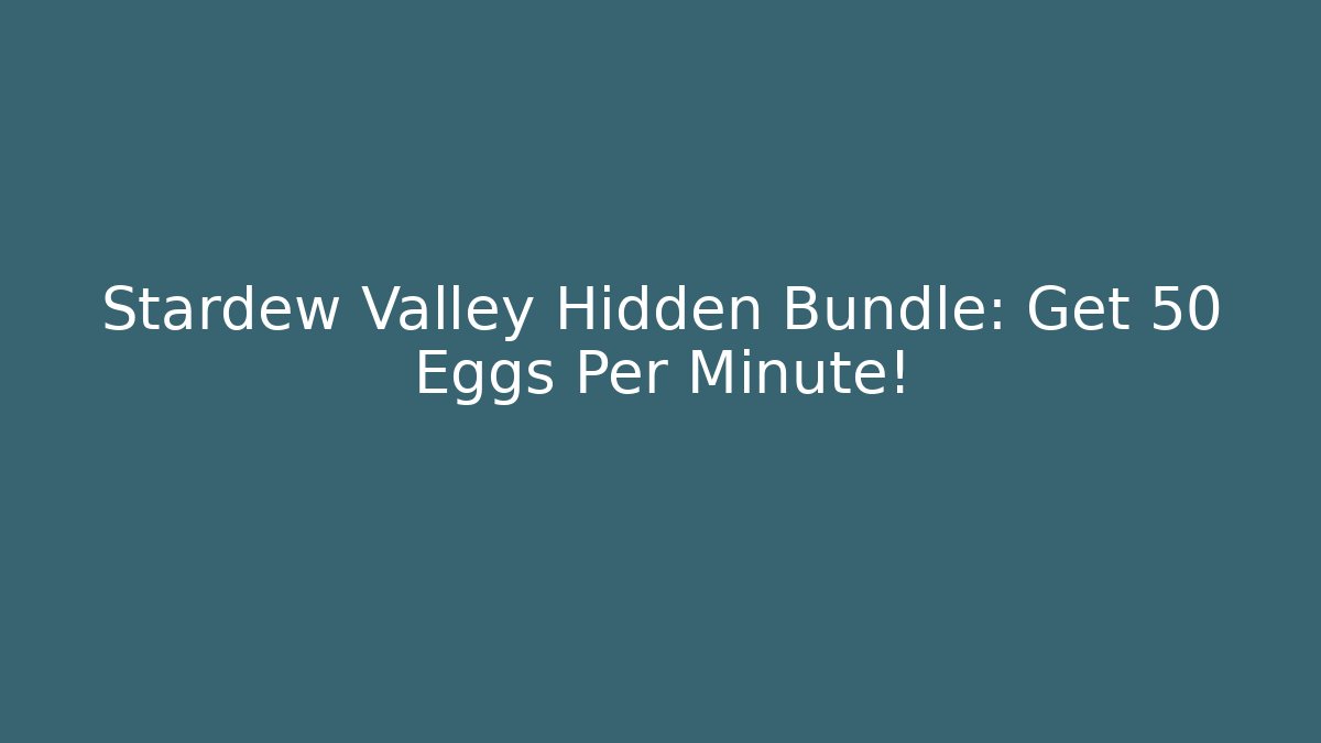 Stardew Valley Hidden Bundle: Get 50 Eggs Per Minute! - Critter Realm