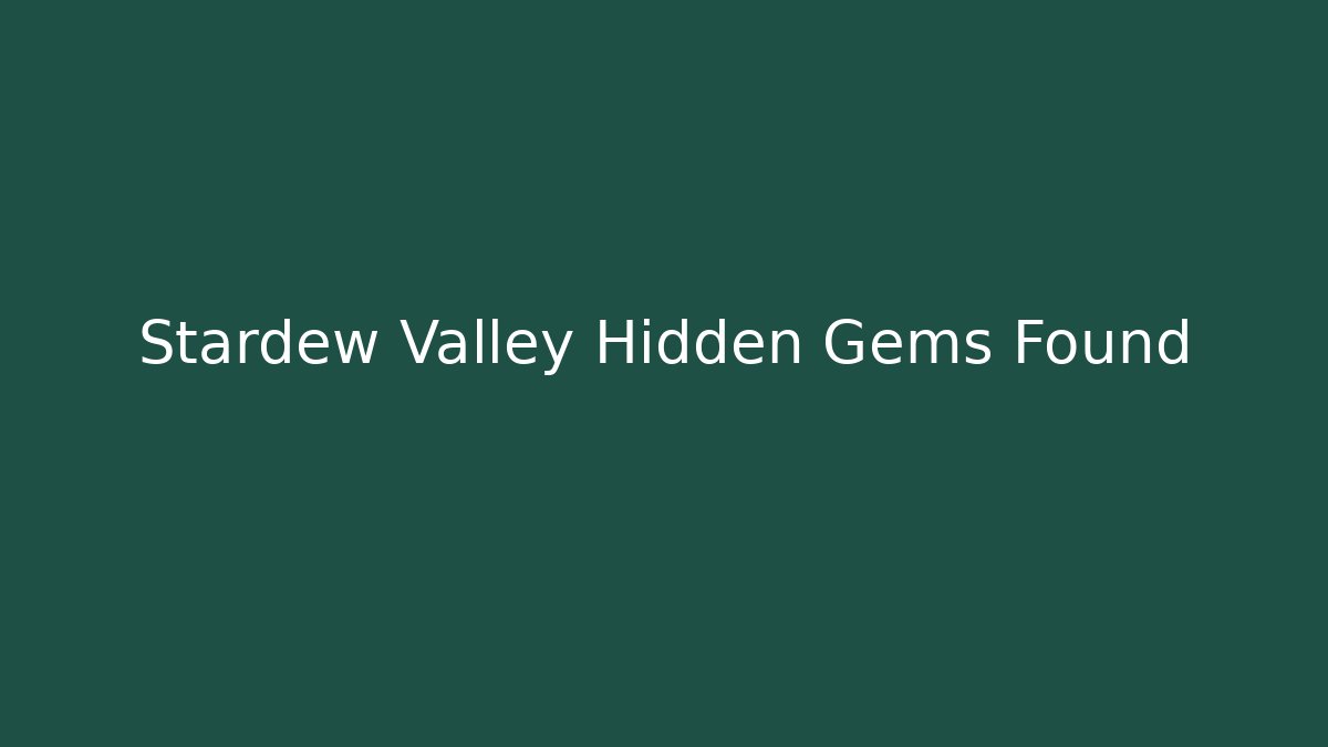 Stardew Valley Hidden Gems Found