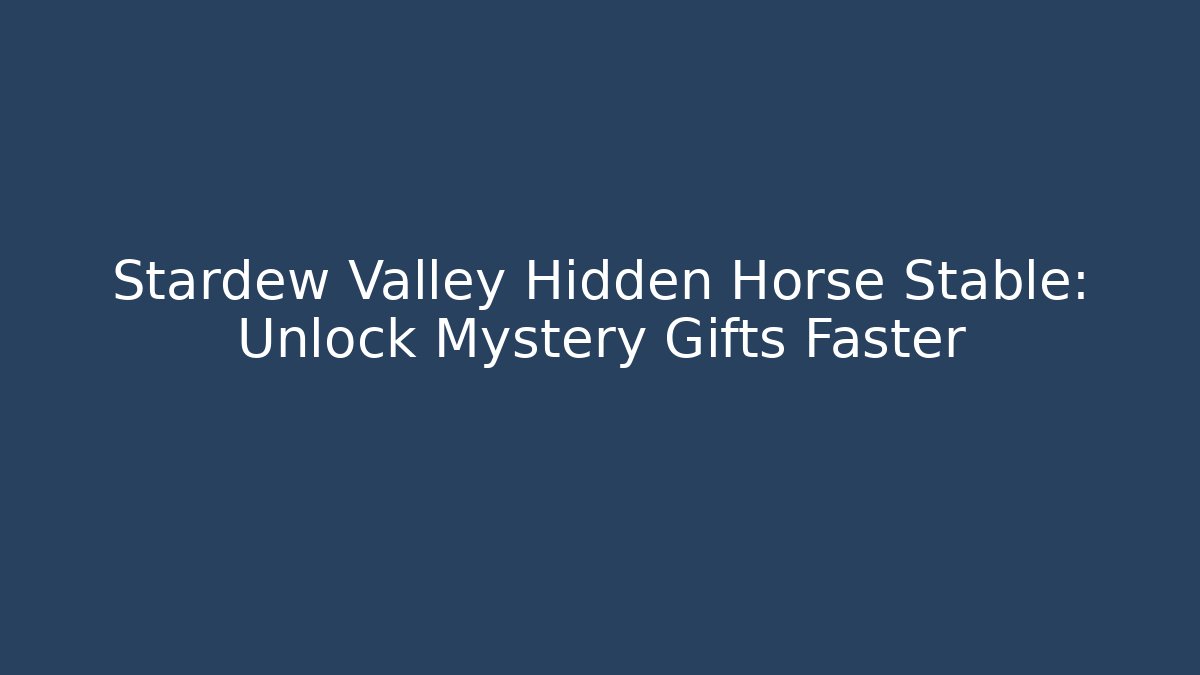 Stardew Valley Hidden Horse Stable: Unlock Mystery Gifts Faster
