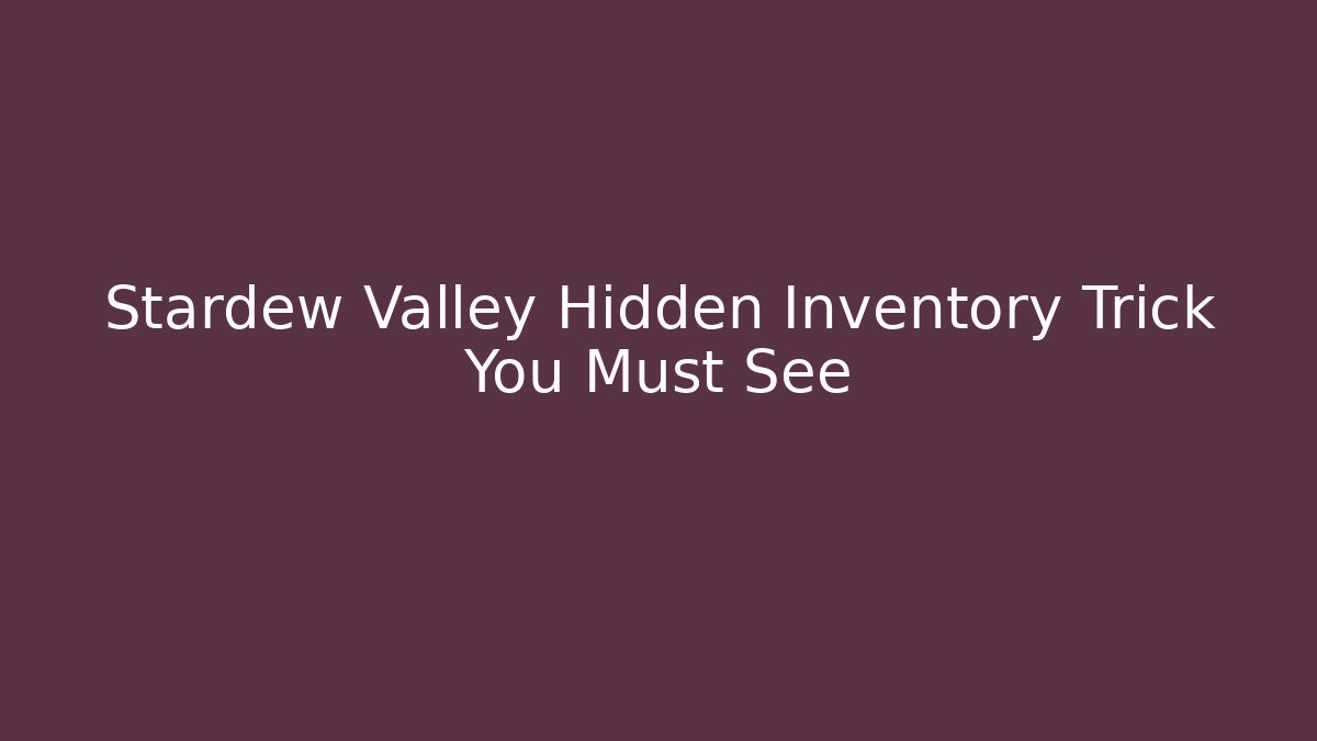 Stardew Valley Hidden Inventory Trick You Must See