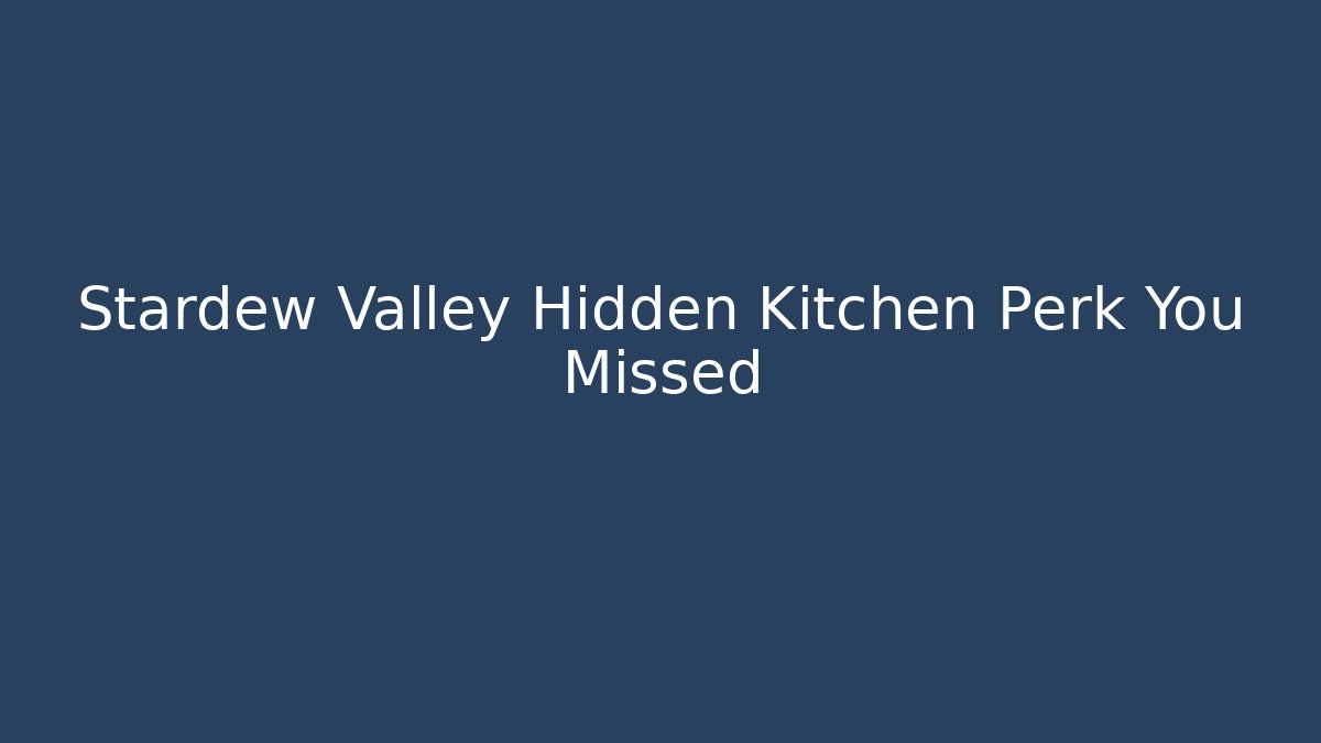 Stardew Valley Hidden Kitchen Perk You Missed - Critter Realm