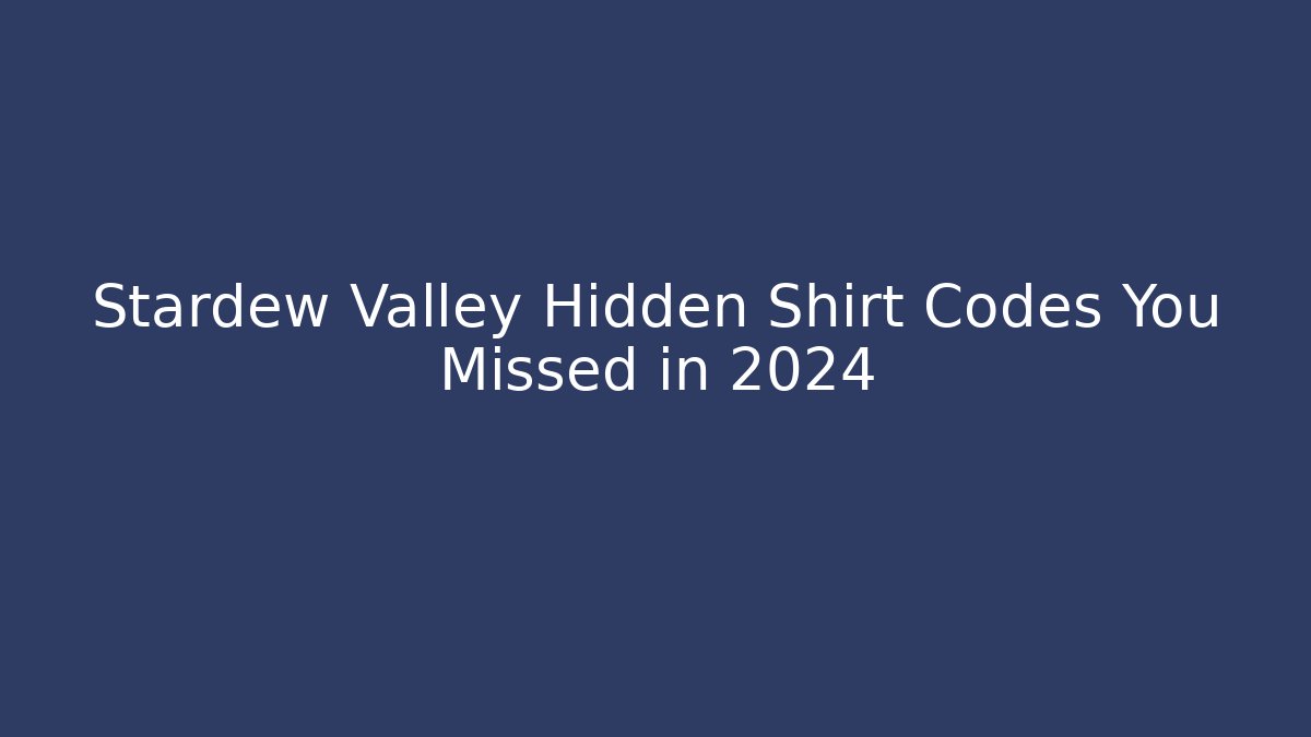 Stardew Valley Hidden Shirt Codes You Missed in 2024