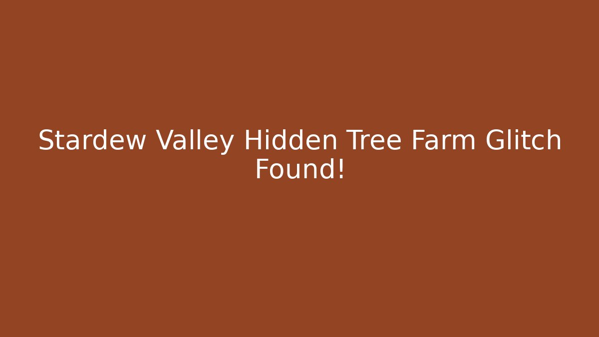 Stardew Valley Hidden Tree Farm Glitch Found!