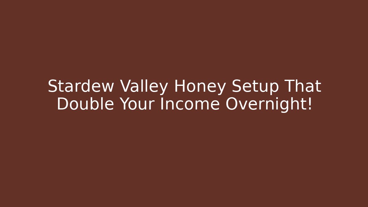 Stardew Valley Honey Setup That Double Your Income Overnight!