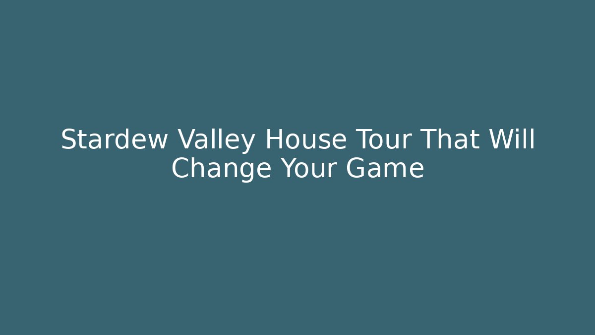 Stardew Valley House Tour That Will Change Your Game
