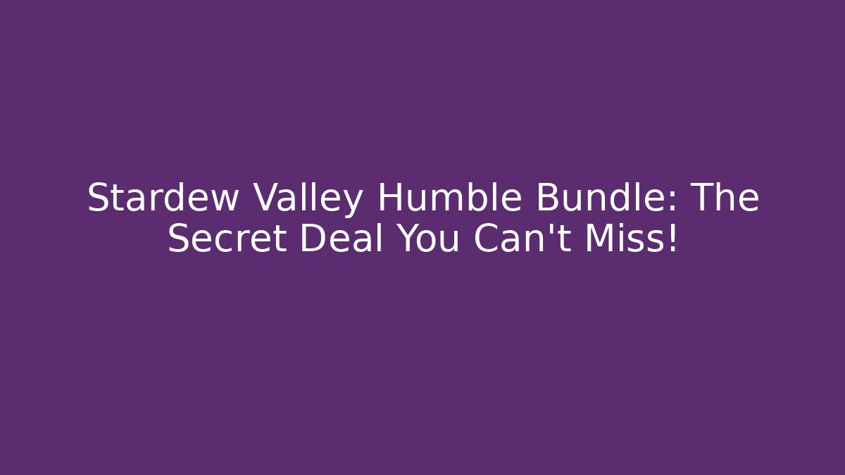 Stardew Valley Humble Bundle: The Secret Deal You Can't Miss!