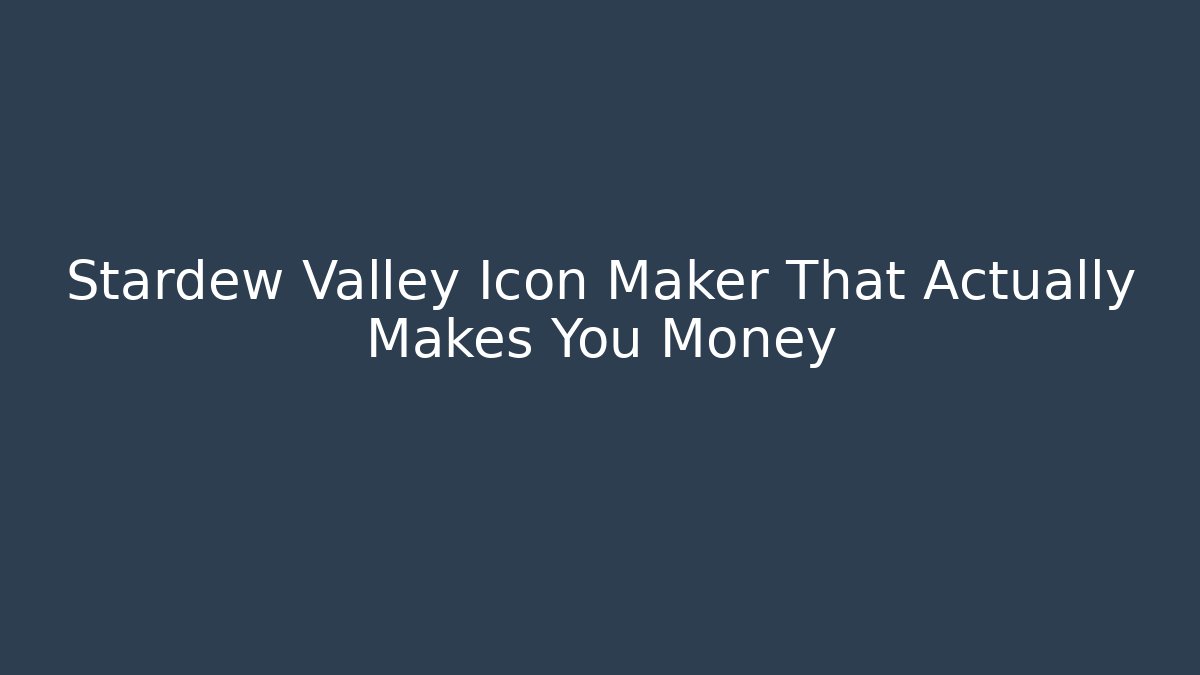 Stardew Valley Icon Maker That Actually Makes You Money