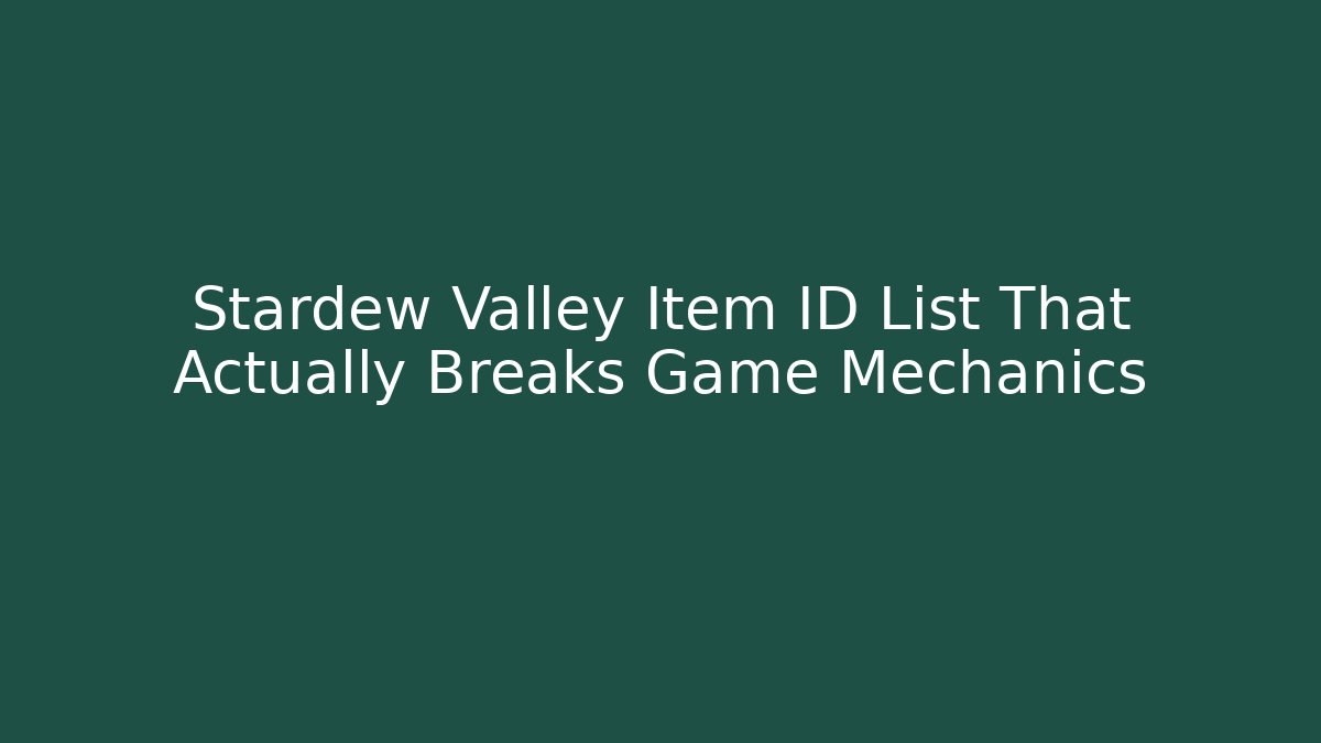Stardew Valley Item ID List That Actually Breaks Game Mechanics