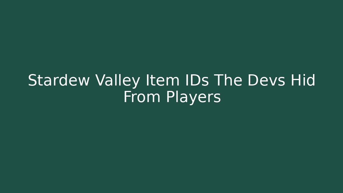Stardew Valley Item IDs The Devs Hid From Players