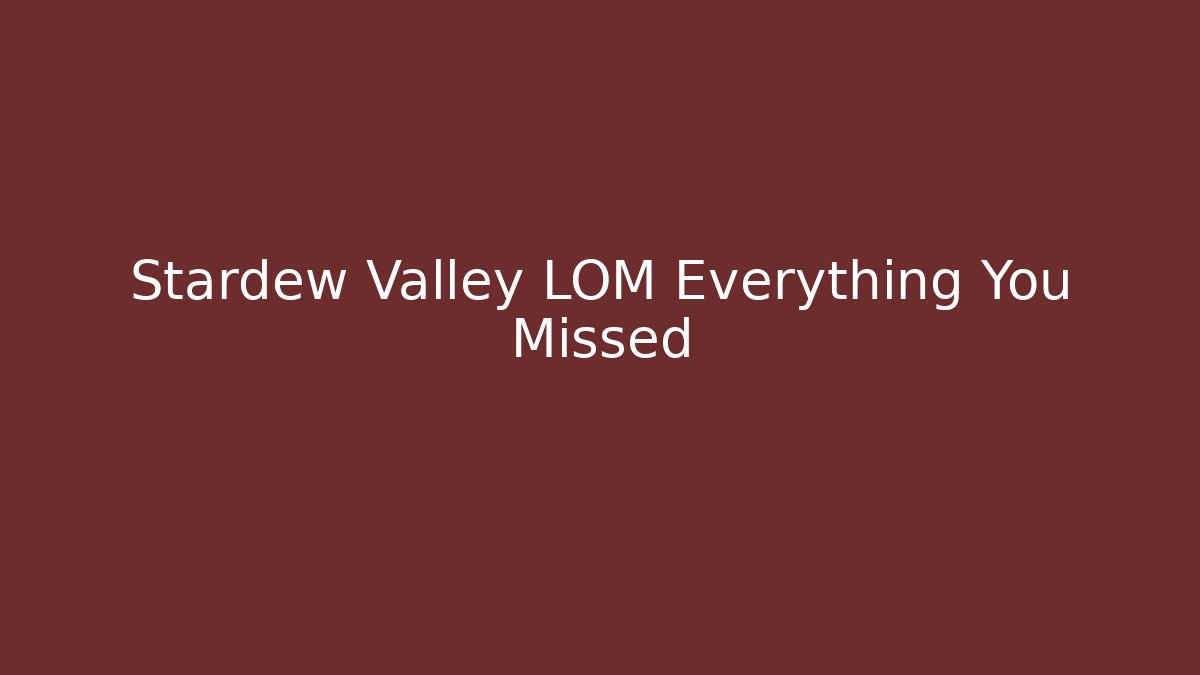 Stardew Valley LOM Everything You Missed