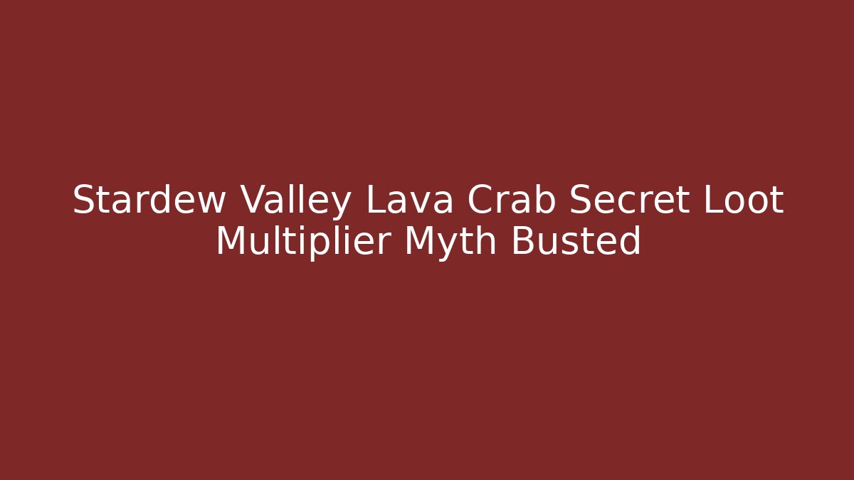 Stardew Valley Lava Crab Secret Loot Multiplier Myth Busted