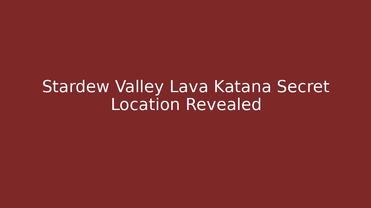 Stardew Valley Lava Katana Secret Location Revealed