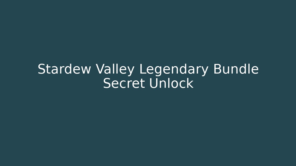 Stardew Valley Legendary Bundle Secret Unlock