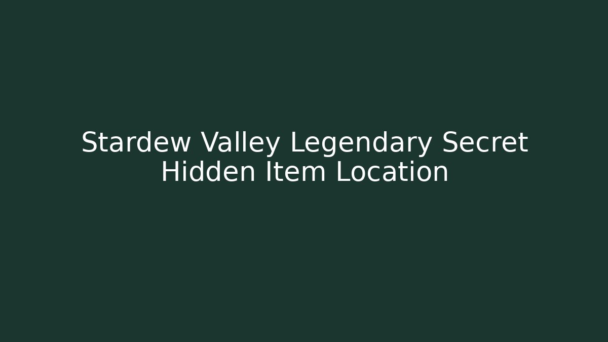 Stardew Valley Legendary Secret Hidden Item Location