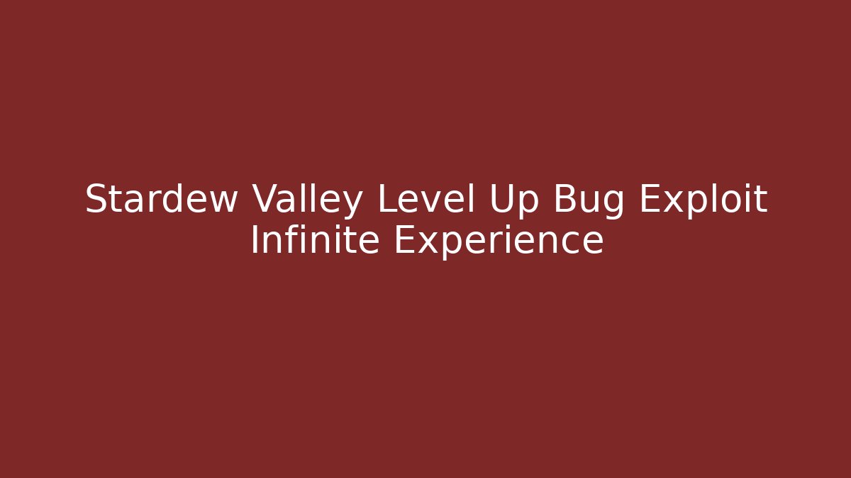 Stardew Valley Level Up Bug Exploit Infinite Experience
