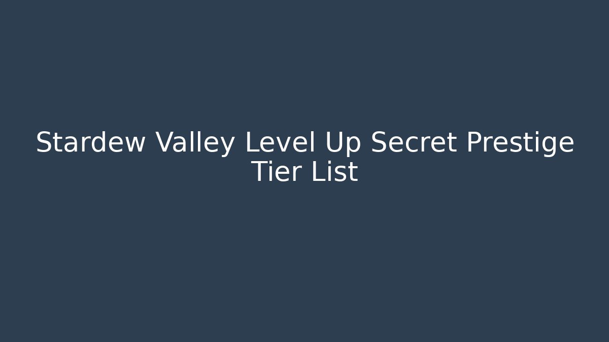 Stardew Valley Level Up Secret Prestige Tier List