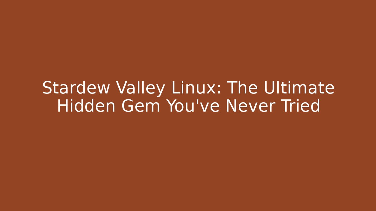 Stardew Valley Linux: The Ultimate Hidden Gem You’ve Never Tried