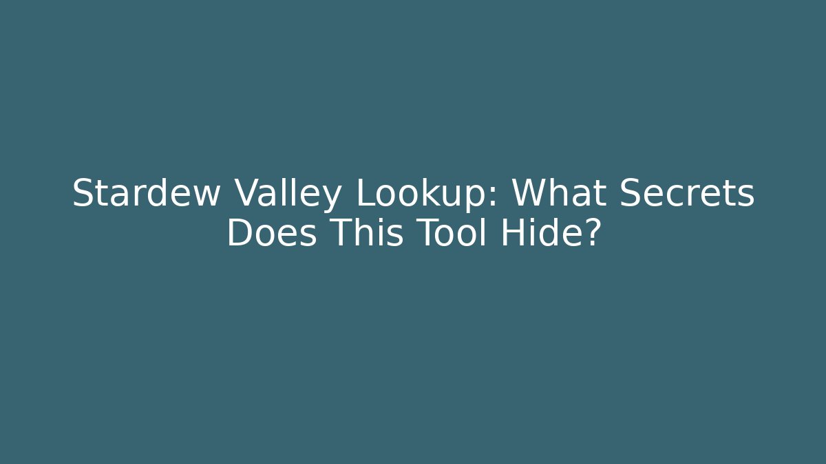 Stardew Valley Lookup: What Secrets Does This Tool Hide? - Critter Realm