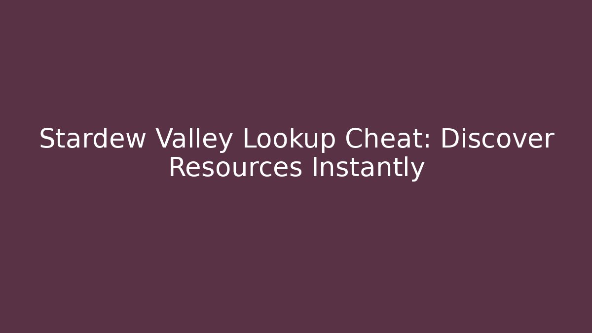 Stardew Valley Lookup Cheat: Discover Resources Instantly - Critter Realm