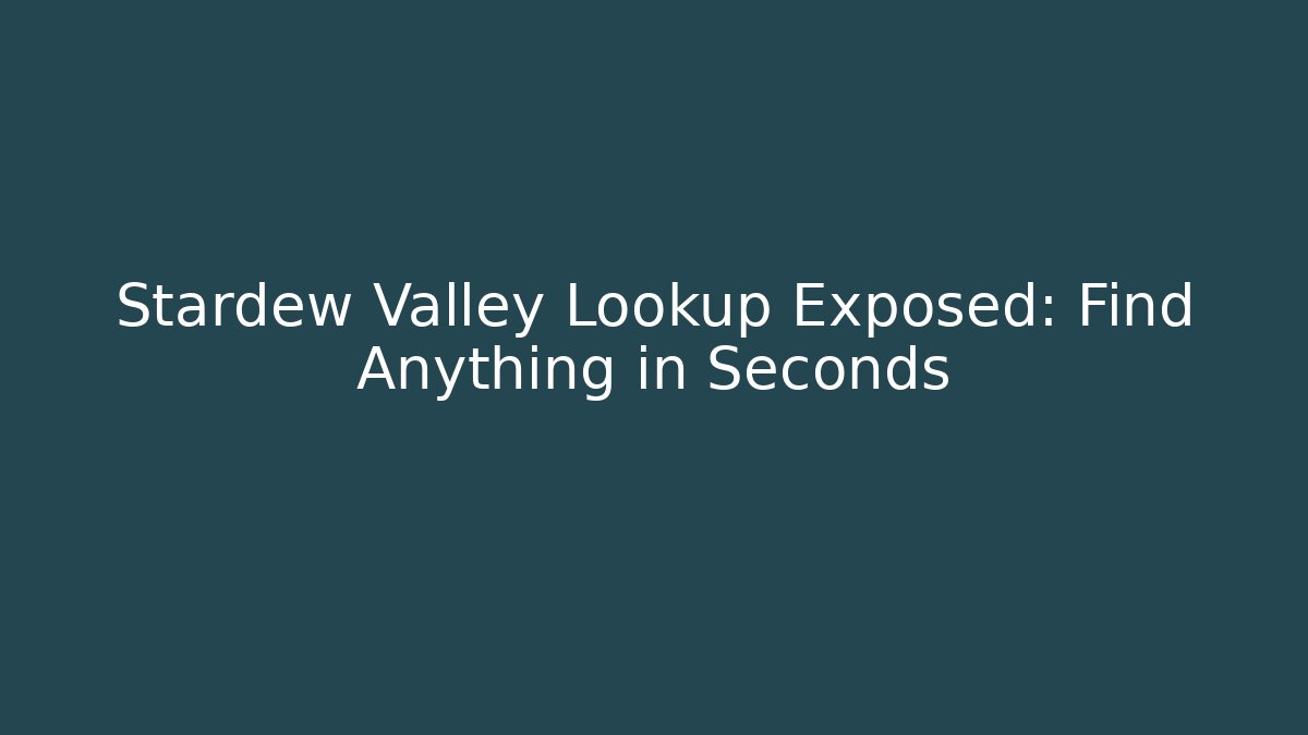 Stardew Valley Lookup Exposed: Find Anything in Seconds