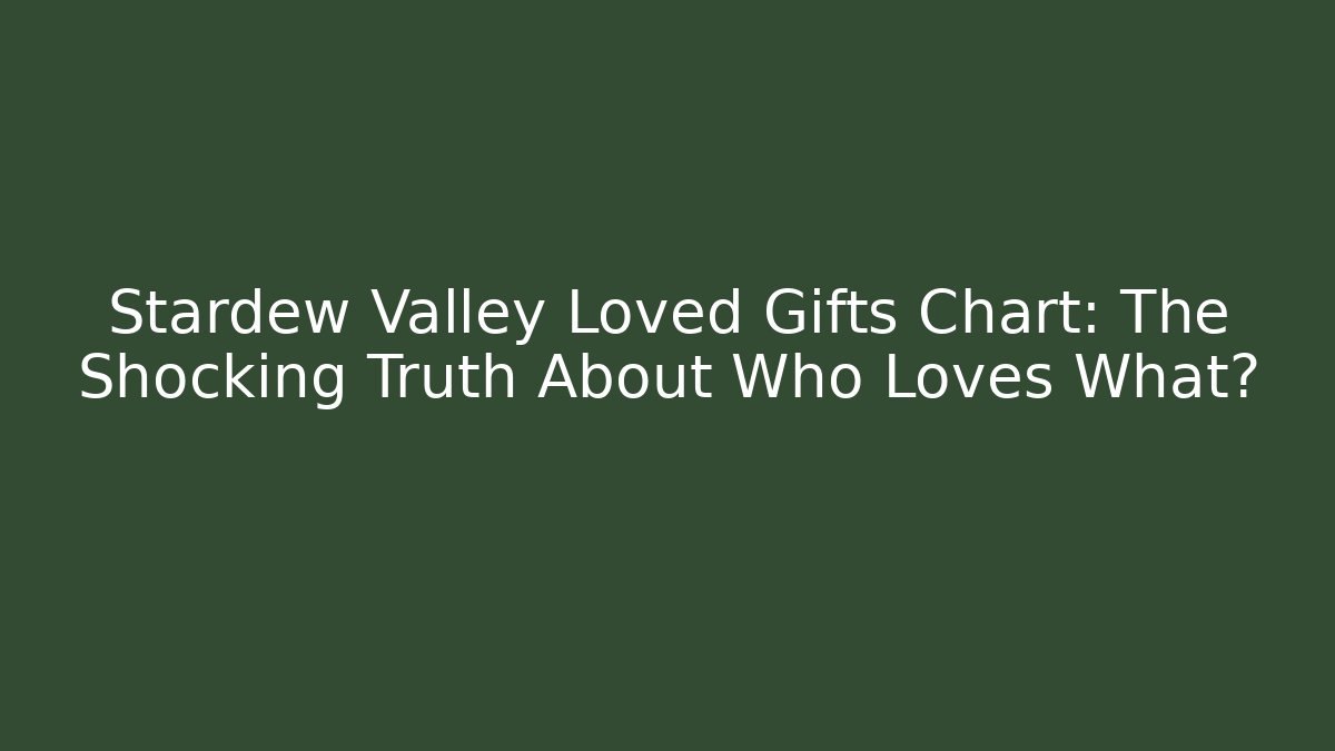 Stardew Valley Loved Gifts Chart: The Shocking Truth About Who Loves What? - Critter Realm